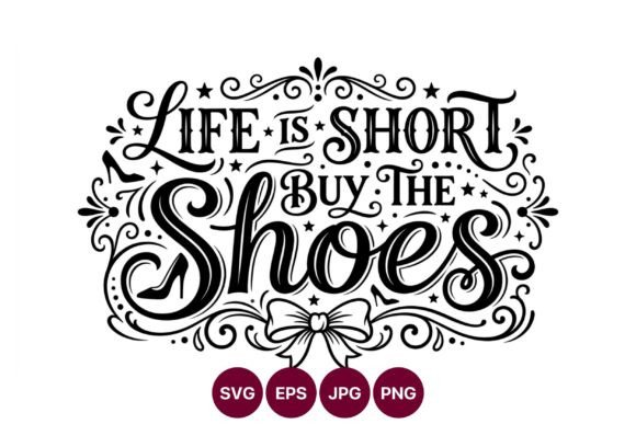 Life is Short Buy the Shoes Calligraphic: A Stylish Design Asset