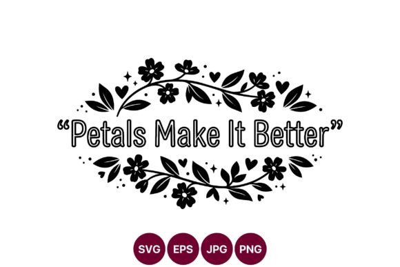 Petals Make It Better Floral Quote: A Design Evaluation