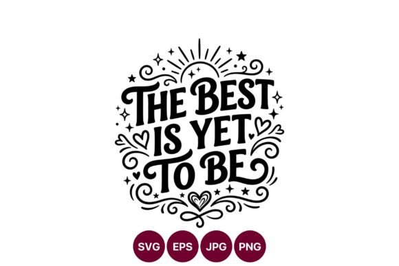 The Best is Yet to Be Motivational: A Timeless Calligraphic Design for Hope and Resilience